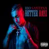 Rio Santana - Better Dayz - Single